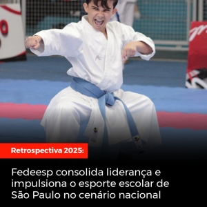 Retrospectiva 2025: Fedeesp consolida liderança e impulsiona o esporte escolar de São Paulo no cenário nacional
